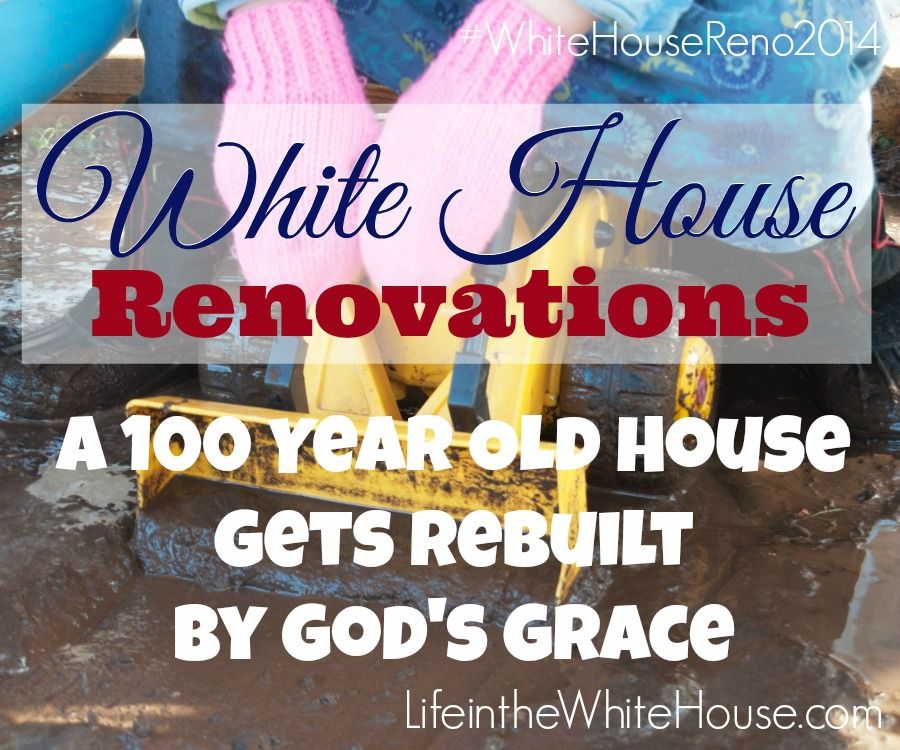 #WhiteHouseReno2014 A 100 Year Old House Gets Rebuilt by God's Grace at LifeintheWhiteHouse.com #WhiteHouseReno2014 A 100 Year Old House Gets Rebuilt by God's Grace at LifeintheWhiteHouse.com