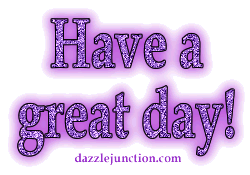 HAVE A GREAT DAY Pictures, Images and Photos